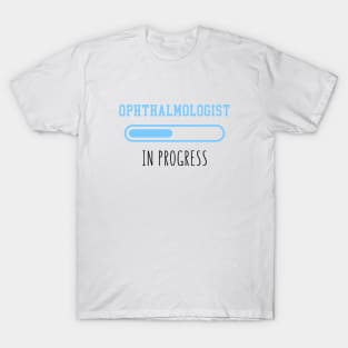 Ophthalmologist In Progress - Funny Ophthalmology Gift T-Shirt
